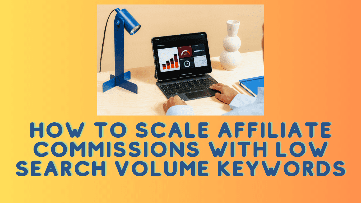 How to Scale Affiliate Commissions with Low Search Volume Keywords
