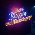 neon sign that says What is Blogging and Microblogging?