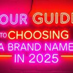 a neon sign that says, your guide to choosing a brand name in 2025