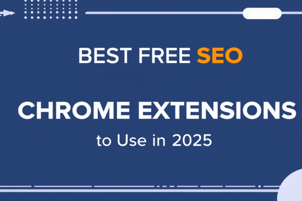 The Best Free SEO Chrome Extensions to Use in 2025
